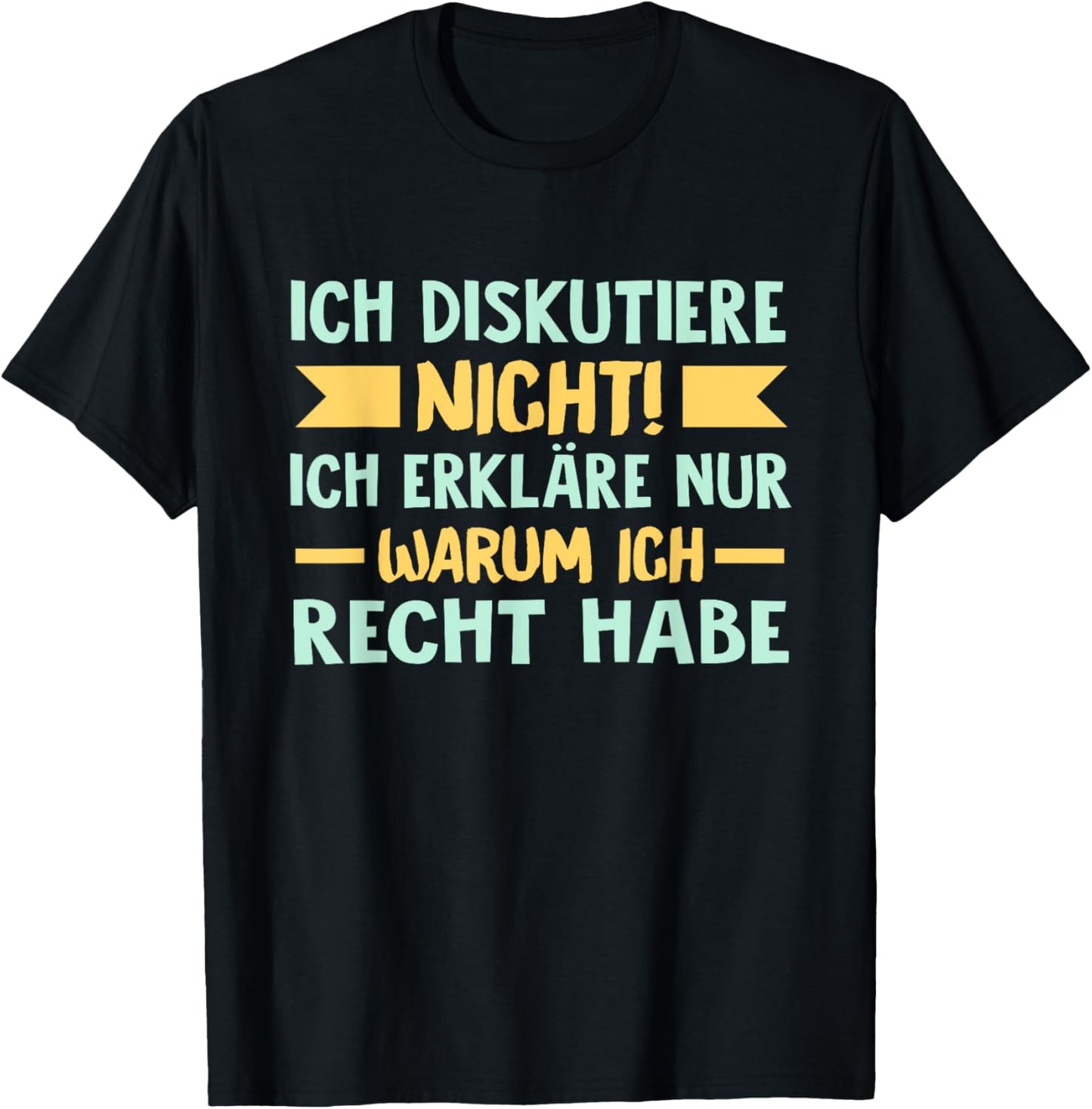 Ich diskutiere nicht, ich erkläre nur, warum ich Recht habe T-Shirt Textilien 19.95 € WORKSWEAR.DE