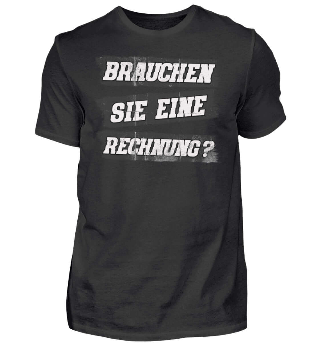 Witzige Herren T-Shirts, Brauchen Sie eine Rechnung - Herren Funshirt 20.00 € Farbe: Black WORKSWEAR.DE