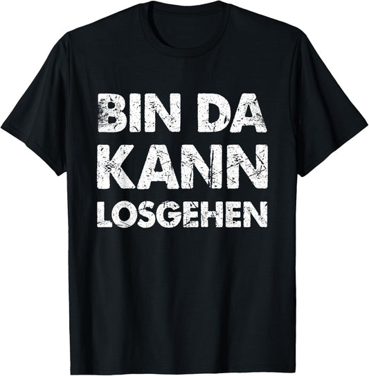 Lustiger Spruch Bin Da Kann Losgehen T-Shirt Textilien 19.99 € WORKSWEAR.DE
