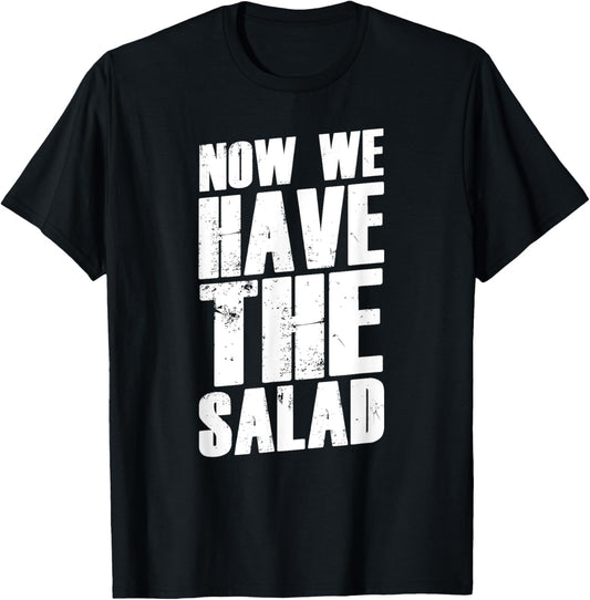 Denglisch Sprüche Geschenk I Now We Have The Salad T-Shirt Textilien 19.99 € WORKSWEAR.DE