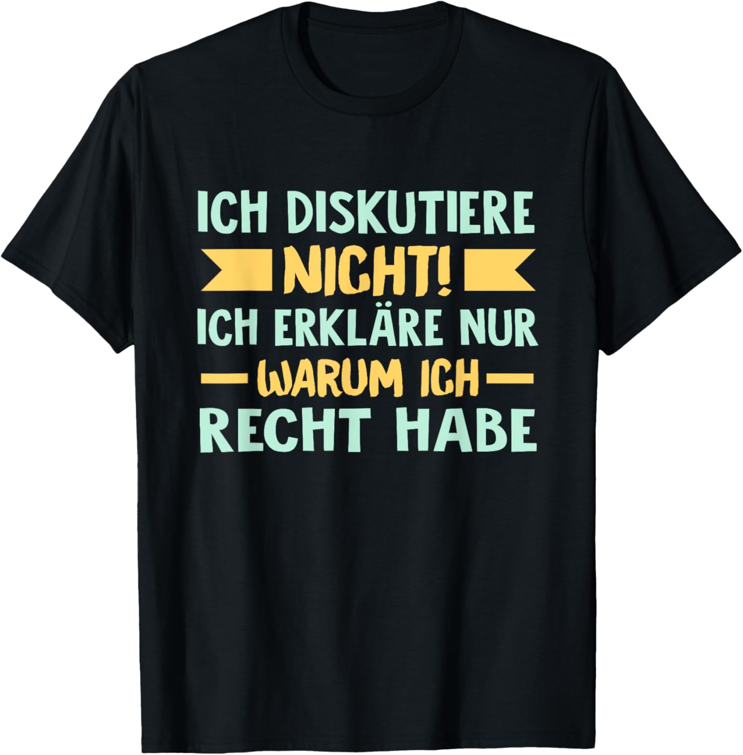 Ich diskutiere nicht, ich erkläre nur, warum ich Recht habe T-Shirt Textilien 19.95 € WORKSWEAR.DE