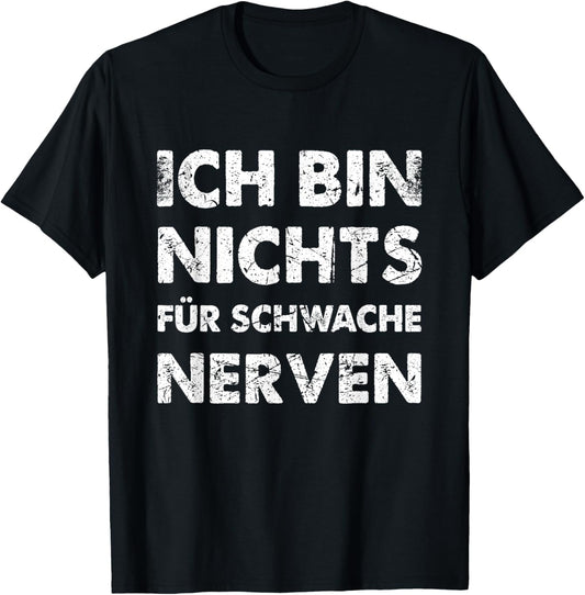 Ich Bin Nichts Für Schwache Nerven Lustiges Spruch T-Shirt Textilien 19.99 € WORKSWEAR.DE