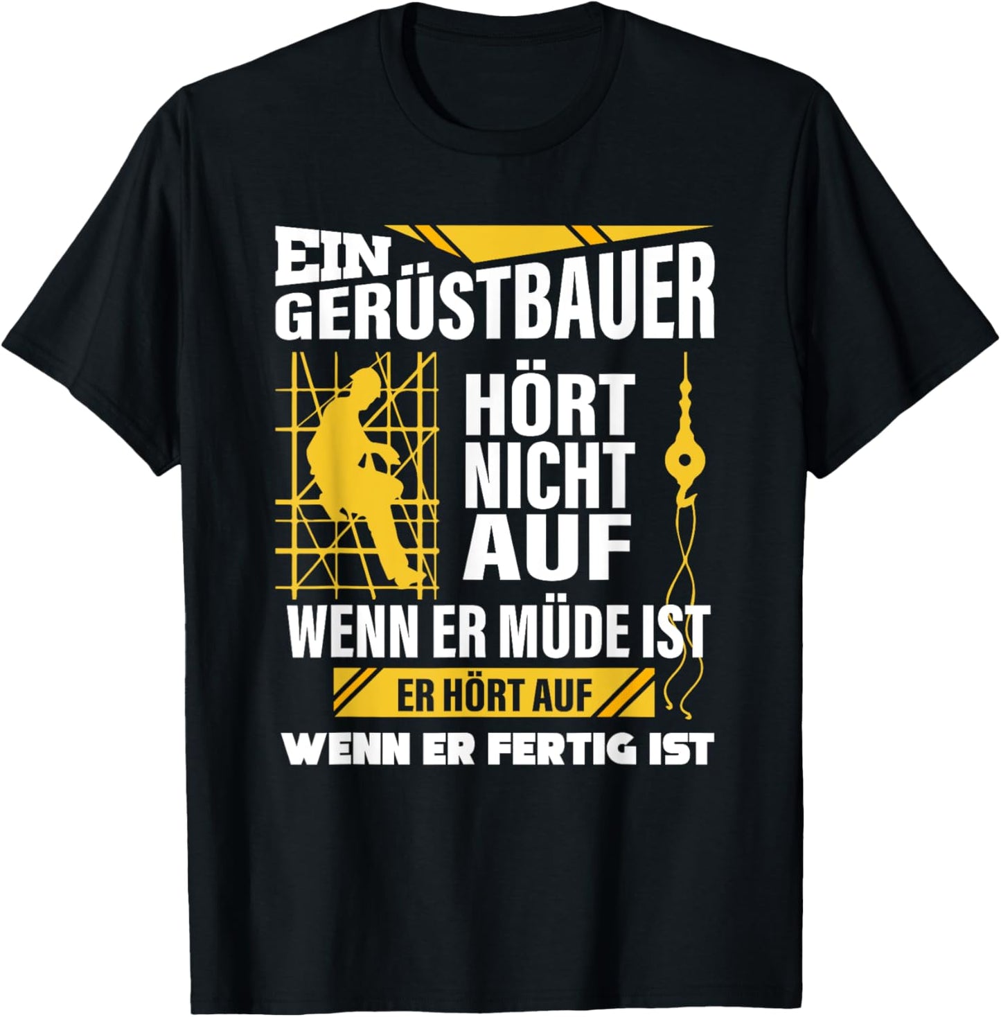 Gerüstbauer Hört Nicht Auf Wenn Müde Fertig Gerüstbau T-Shirt Textilien 19.99 € WORKSWEAR.DE