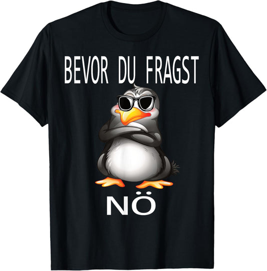 Bevor du fragst Nein lustiges Design mit süßem Pinguin T-Shirt Textilien 17.90 € WORKSWEAR.DE