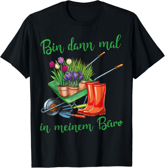 Ich bin dann in meinem Büro für Hobbygärtner im Garten T-Shirt Textilien 19.99 € WORKSWEAR.DE