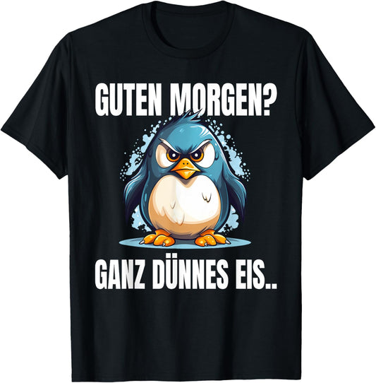 Guten Morgen Ganz Dünnes Eis Spruch Pinguin Pinguine T-Shirt Textilien 17.99 € WORKSWEAR.DE