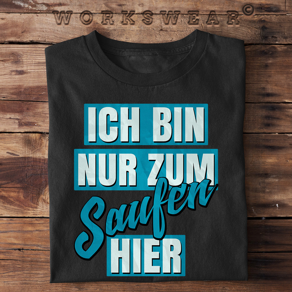 Fun T-Shirt Ich bin nur zum Saufen hier ideal für Vatertag, workswear.de