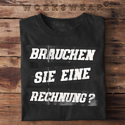Witzige Herren T-Shirts, Brauchen Sie eine Rechnung - Herren Funshirt 20.00 € Farbe: Black WORKSWEAR.DE