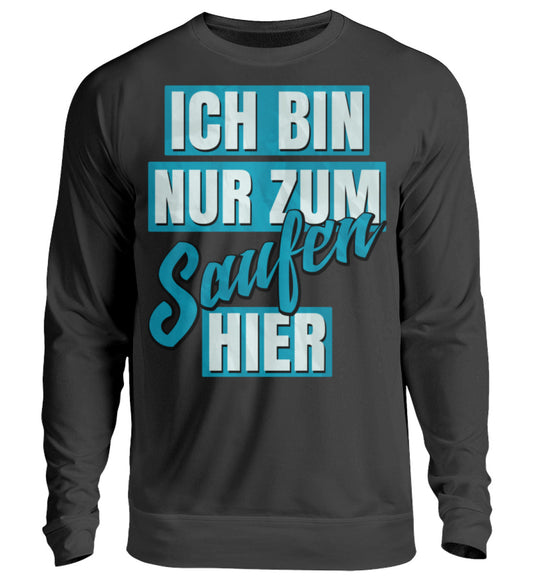 Lustige Pullover, Nur zum Saufen hier - Pullover, 39.95 €, Unisex Sweatshirt, Farbe: Deep Black, WORKSWEAR.DE