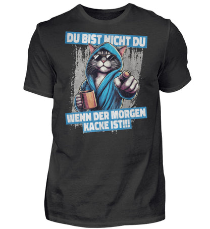 Lustiges Herren Shirt Du bis nicht Du wenn der Morgen kacke ist. workswear.de