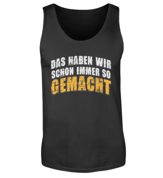 Handwerker Tanktop / Das haben wir schon immer so gemacht. www.handwerkerfashion.de