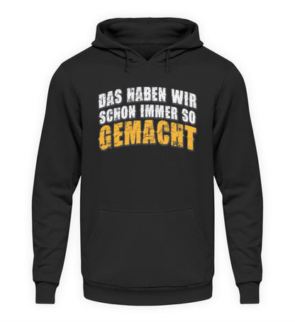 Handwerker Hoodie / Das haben wir schon immer so gemacht. www.handwerkerfashion.de